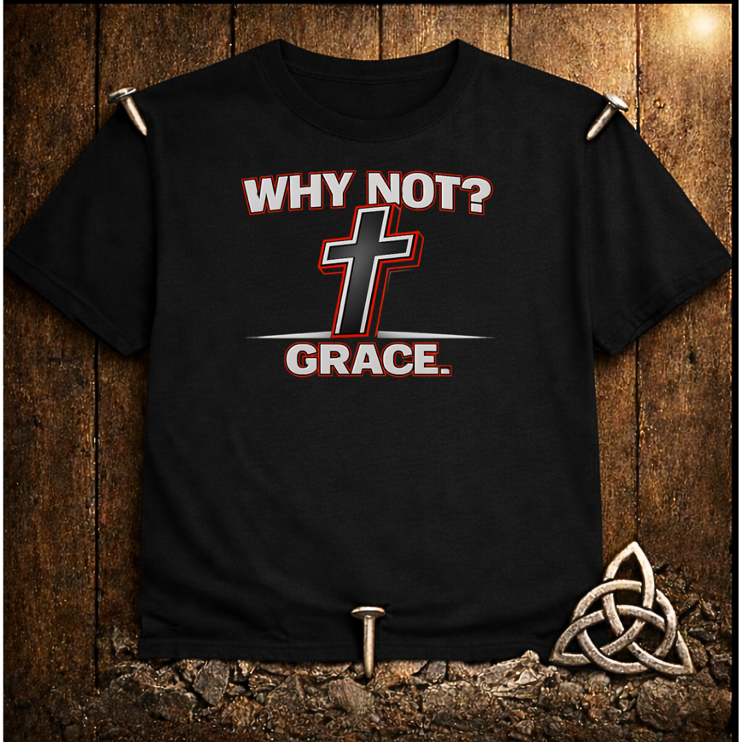 Why Not Grace T-Shirt