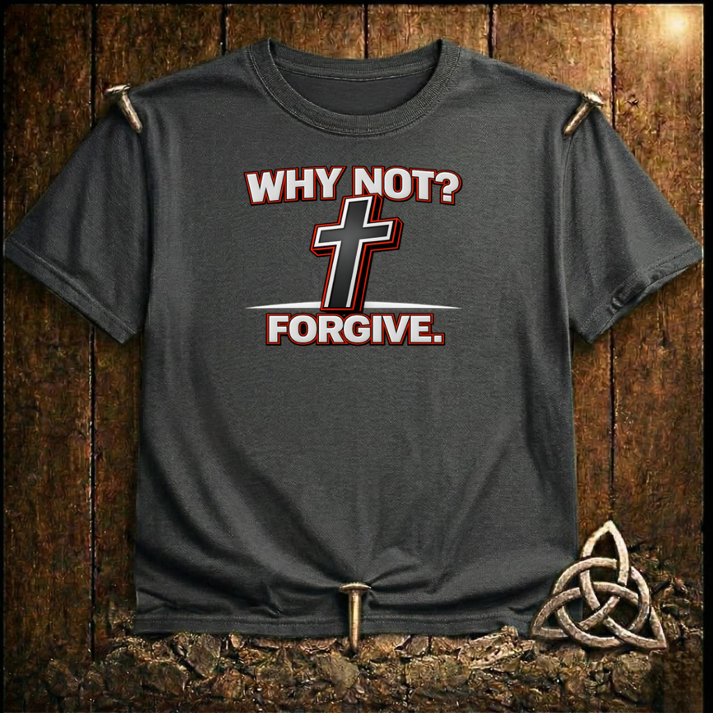 Why Not Forgive T-Shirt