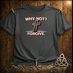 Why Not Forgive T-Shirt