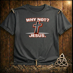 WHY not Jesus T-Shirt