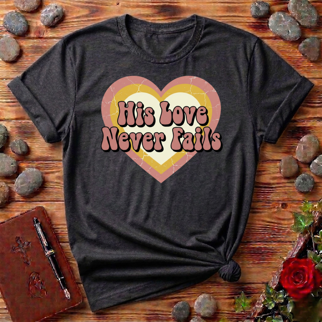 His Love Never Fails T-Shirt