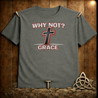 Why Not Grace T-Shirt
