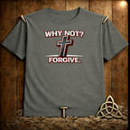 Why Not Forgive T-Shirt