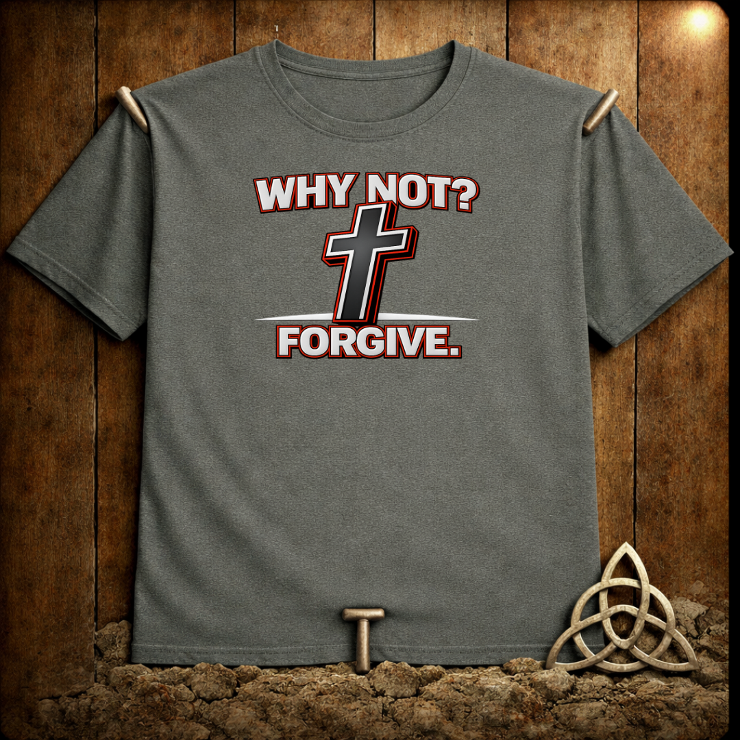 Why Not Forgive T-Shirt