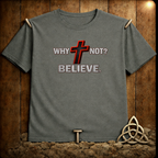 Why Not Believe T-Shirt