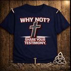 WHY Not Share your Testimony T-Shirt