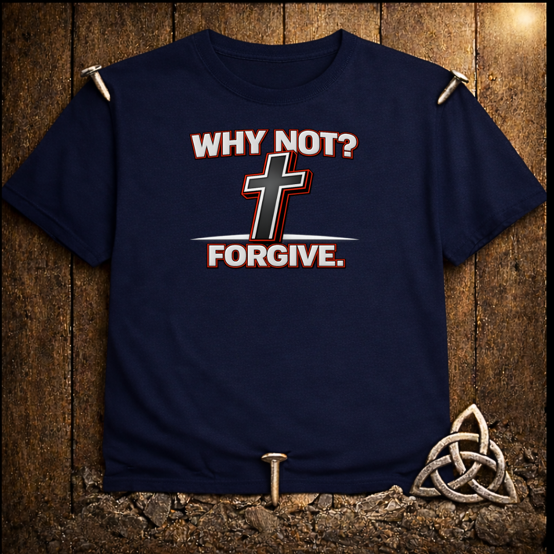Why Not Forgive T-Shirt