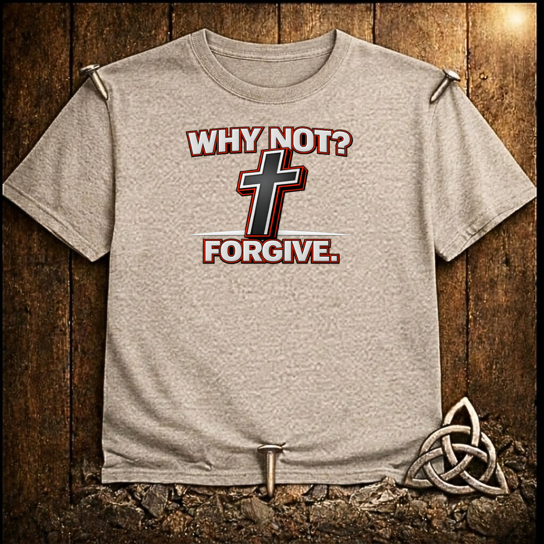 Why Not Forgive T-Shirt