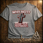 WHY Not Share your Testimony T-Shirt