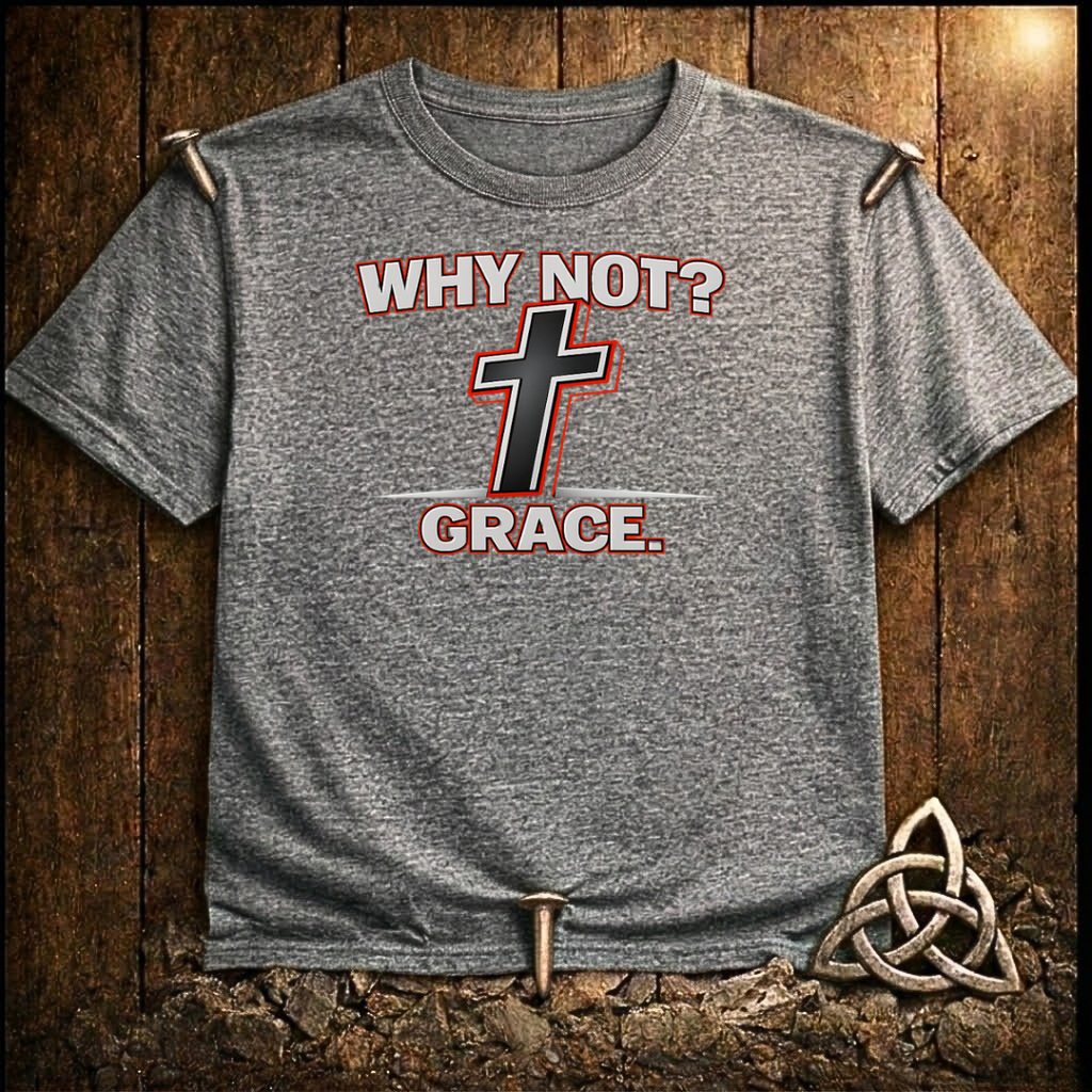 Why Not Grace T-Shirt