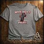 Why Not Pray T-Shirt