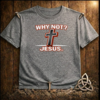 WHY not Jesus T-Shirt