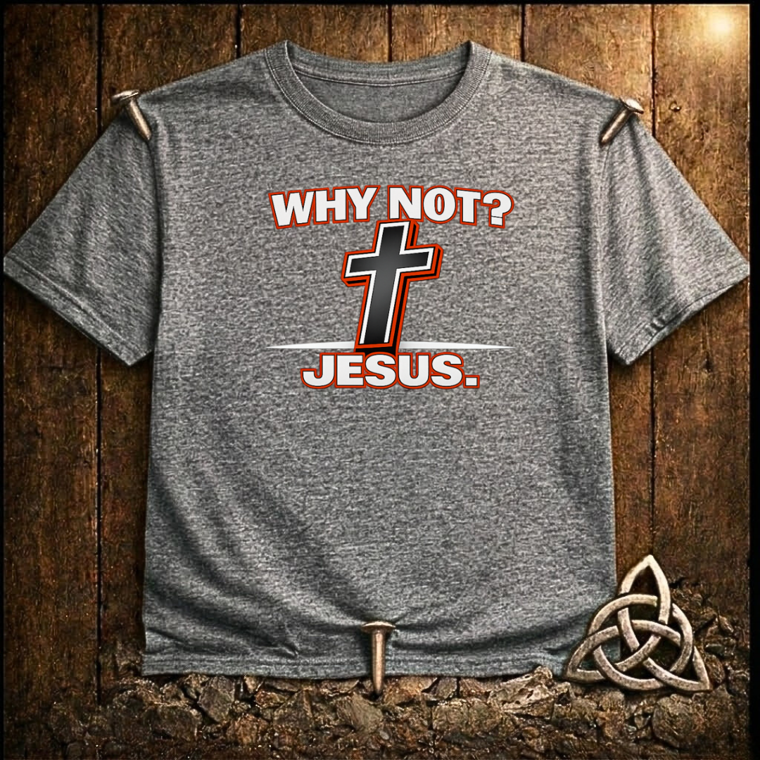 WHY not Jesus T-Shirt