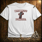 Why Not Forgive T-Shirt