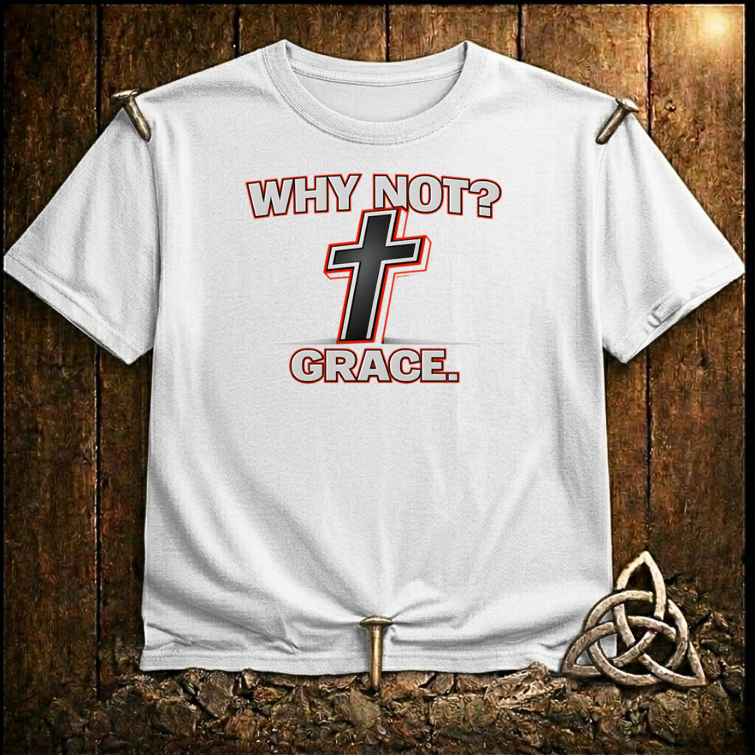 Why Not Grace T-Shirt
