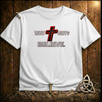 Why Not Believe T-Shirt